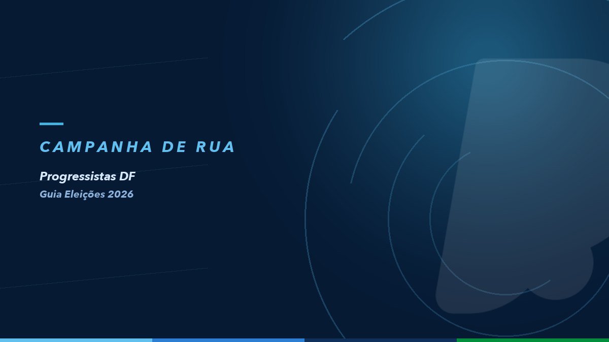 Campanha de rua — Guia Eleições 2026 do Progressistas DF