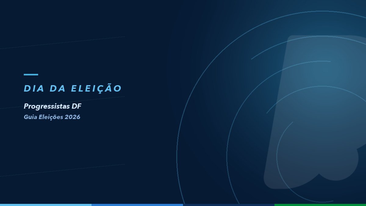 Dia da eleição — Guia Eleições 2026 do Progressistas DF