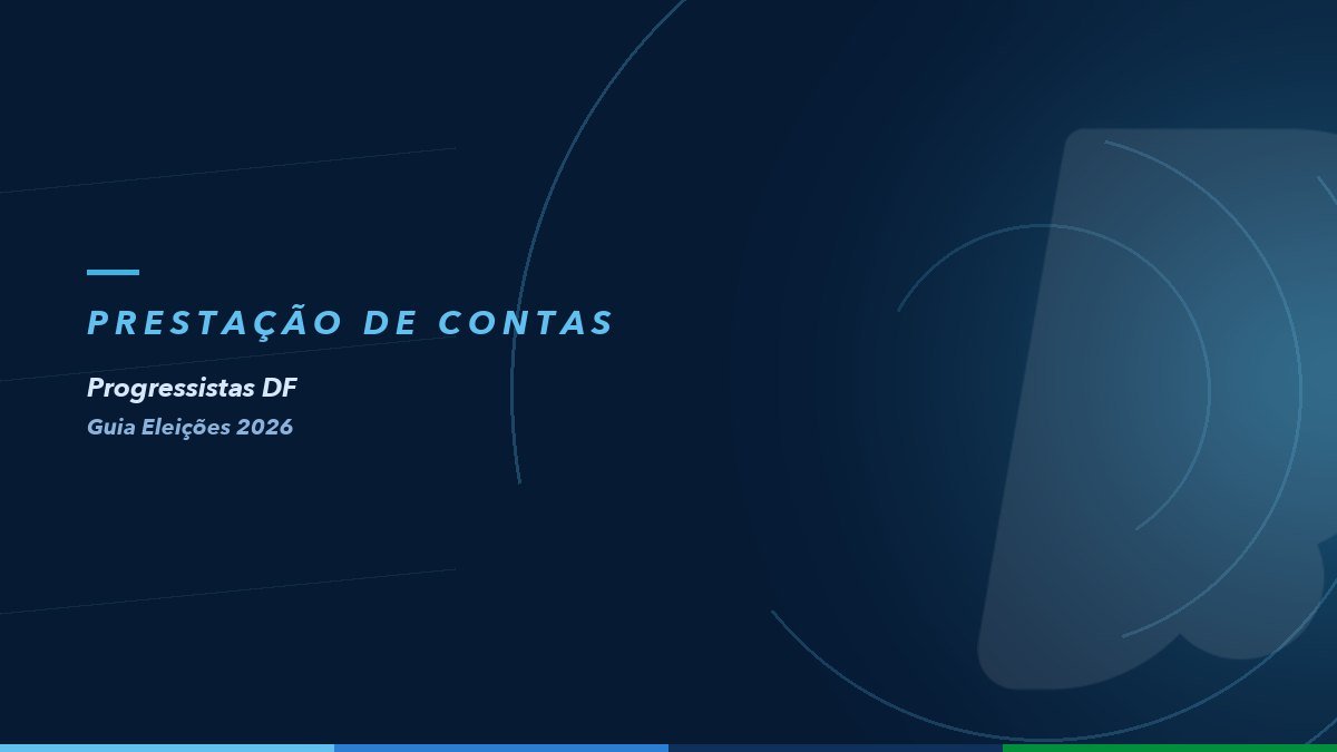 Prestação de contas eleitoral — Guia Eleições 2026 do Progressistas DF